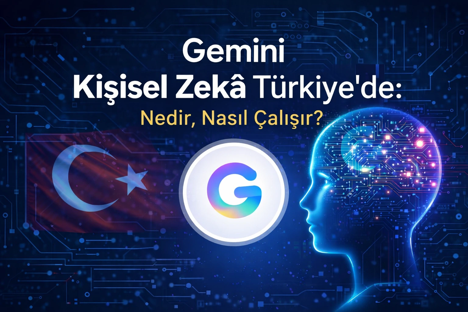Gemini “Kişisel Zekâ” Türkiye’de: Nedir, Nasıl Çalışır, Kimler İçin Önemli?